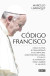 Código Francisco: Cómo el Papa se transformó en el principal líder político global y cuál es su estrategia para cambiar el mundo
