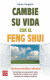 Cambie su vida con el feng shui