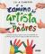 El camino del artista para padres: Ayuda a tus hijos a descubrir su creatividad con el método que usan los grandes creadores