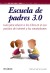 Escuela de padres 3.0: Guía para educar a los niños en el uso positivo de Internet y los smartphones