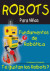 Fundamentos de Robotica: Diversion Para Grandes y Chicos