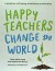 Happy Teachers Change the World: A Guide for Cultivating Mindfulness in Education