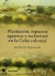 Plantación, espacios agrarios y esclavitud en la Cuba colonial
