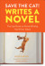 Save the Cat! Writes a Novel: The Last Book on Novel Writing You"ll Ever Need