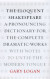 The Eloquent Shakespeare: A Pronouncing Dictionary for the Complete Dramatic Works with Notes to Untie the Modern Tongue